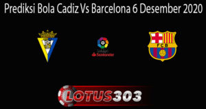 Prediksi Bola Cadiz Vs Barcelona 6 Desember 2020