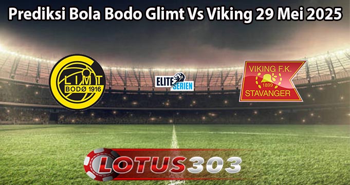 Prediksi Bola Bodo Glimt Vs Viking 29 Mei 2025