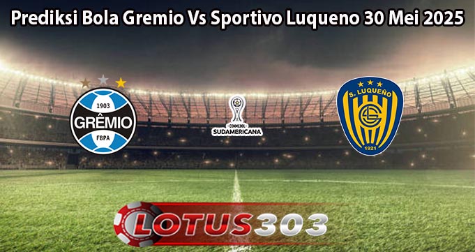 Prediksi Bola Gremio Vs Sportivo Luqueno 30 Mei 2025