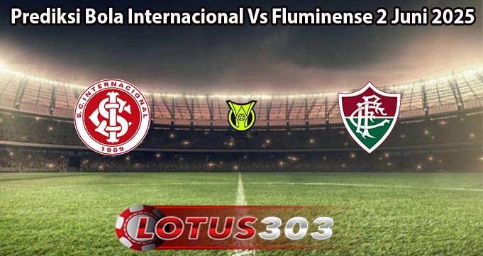 Prediksi Bola Internacional Vs Fluminense 2 Juni 2025